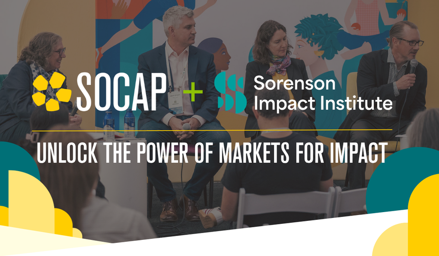 SOCAP + Sorenson Impact Institute. Unlock the power of markets for impact.