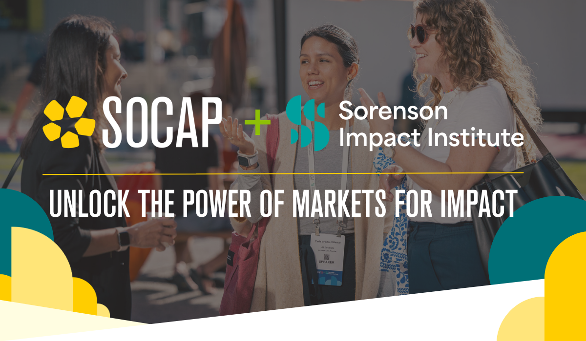SOCAP + Sorenson Impact Institute. Unlock the power of markets for impact