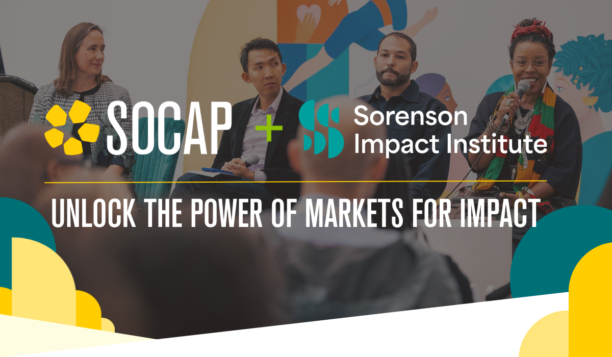 SOCAP + Sorenson Impact Institute. Unlock the power of markets for impact.