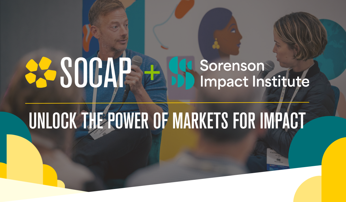 SOCAP + Sorenson Impact Institute. Unlock the power of markets for impact.