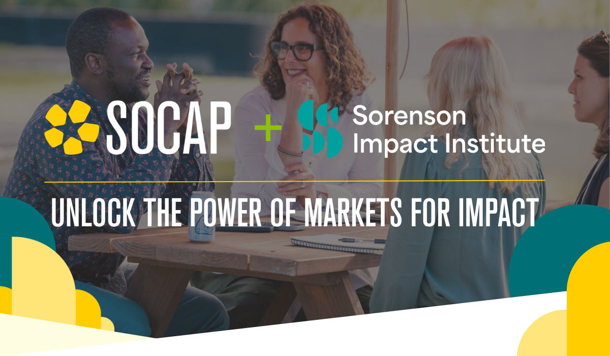 SOCAP + Sorenson Impact Institute. Unlock the power of markets for impact.